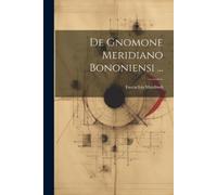 Eustachio Manfredi De Gnomone Meridiano Bononiensi ... (Tascabile)