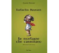 Eustachio Naumann. Le montagne che camminano