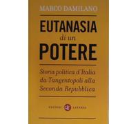 Eutanasia di un potere. Storia politica d'Italia da Tangentopoli alla Seconda Repubblica