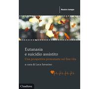 Eutanasia e suicidio assistito. Una prospettiva protestante sul fine vita ...