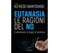 Eutanasia. Le ragioni del no. Il referendum, la legge, le sentenze