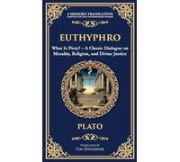 Euthyphro: What Is Piety? - A Classic Dialogue on Morality, Religion, and Divine Justice (Deluxe Hardbound Edition): 362
