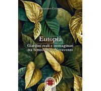 Eutopia. Giardini reali e immaginari tra Settecento e Novecento -