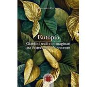 Eutopia. Giardini reali e immaginari tra Settecento e Novecento