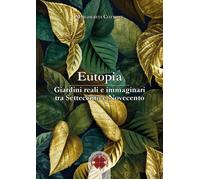 Eutopia. Giardini reali e immaginari tra Settecento e Novecento - Cottone ...