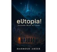 eUtopia! Shadows Made by Light: a fantasy story about good and evil, light and shadows , truth and lies. 10 heroes group together to save the world from the hidden evil born from ancient myths.