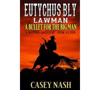 Eutychus Bly: Lawman: A Bullet For The Big Man: A Western Adventure
