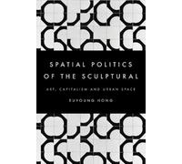 Euyoung Hong The Spatial Politics of the Sculptural (Tascabile)