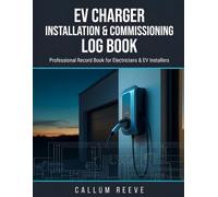 EV Charger Installation & Commissioning Log Book: Professional Record Book for Electricians & EV Charge Point Installers. 22 Installation Records with ... Maintenance Visits & Signed Handover