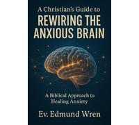 Ev Edmund Wren A Christian's Guide to Rewiring the Anxious Brain (Tascabile)