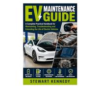 EV Maintenance Guide: A Complete Practical Handbook for Maintaining, Troubleshooting and Extending the Life of Electric Vehicles