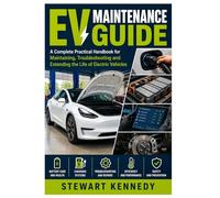 EV Maintenance Guide: A Complete Practical Handbook for Maintaining, Troubleshooting and Extending the Life of Electric Vehicles
