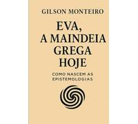 EVA, a Maindeia grega hoje: Como nascem as epistemologias