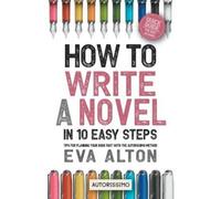 Eva Alton How to Write a Novel in 10 Easy Steps (Tascabile)