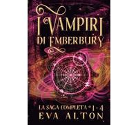 Eva Alton I Vampiri di Emberbury La Saga Completa (1-4) (Tascabile)