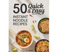 Eva Bakes 50 Quick and Easy Instant Noodle Recipes (Tascabile)