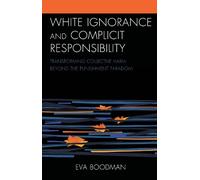 Eva Boodman White Ignorance and Complicit Responsibility (Copertina rigida)