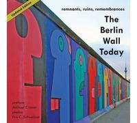 Eva C Schweitzer The Berlin Wall Today (Tascabile)