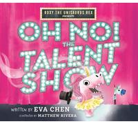 Eva Chen Roxy the Unisaurus Rex Presents: Oh No The Talent S (Copertina rigida)