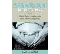 Eva Delano Pregnancy Guide For First Time Moms (Tascabile)