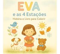 Eva e as 4 Estações: Uma viagem doce pelas mudanças do ano: Com ilustrações para colorir que tornam cada estação ainda mais especial
