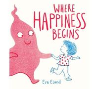 Eva Eland Where Happiness Begins (Copertina rigida)