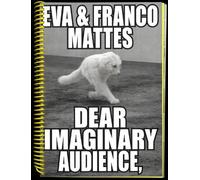 Eva & Franco Mattes: Dear Imaginary Audience (Tascabile)