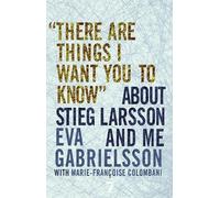 Eva Gabrielsson "There Are Things I Want You to Know" About Stieg La (Tascabile)