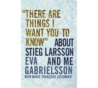 Eva Gabrielsson "There Are Things I Want You to Know" About Stieg La (Tascabile)
