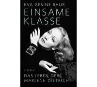 Eva Gesine Baur Einsame Klasse: Das Leben der Marlene Dietrich