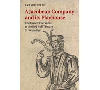 Eva Griffith A Jacobean Company and its Playhouse (Tascabile)