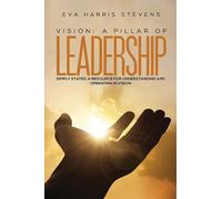 Eva Harris Stevens Vision: A Pillar of Leadership (Copertina rigida)
