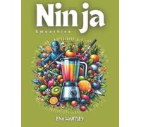 EVA HARTLEY Ninja Smoothies: Quick and Healthy Recipes for Everyday (Tascabile)