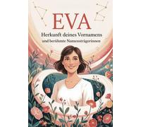 Eva: Herkunft deines Vornamens und berühmte Namensträgerinnen: Ein liebevoll gestaltetes Buch über die Bedeutung, Geschichte und bekannte Persönlichkeiten mit dem Vornamen Eva