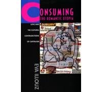 Eva Illouz Consuming the Romantic Utopia (Tascabile)