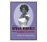 Eva Illouz Oprah Winfrey and the Glamour of Misery (Tascabile)