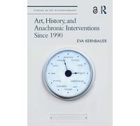 Eva Kernbauer Art, History, and Anachronic Interventions Since 1990 (Tascabile)