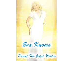 EVA KNOWS DUANE THE GREAT WRITER