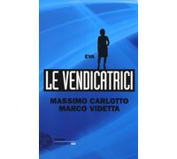Eva. Le vendicatrici - Carlotto Massimo, Videtta Marco