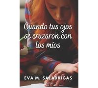 Eva M Saladrigas Cuando tus ojos se cruzaron con los míos (Tascabile)