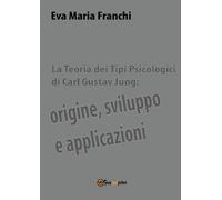Eva Maria Franchi La teoria dei tipi psicologici di Carl Gustav Jung (Tascabile)