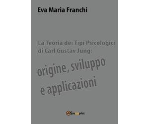 Eva Maria Franchi La teoria dei tipi psicologici di Carl Gustav Jung (Tascabile)