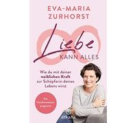 Eva-Maria Zurho Liebe kann alles: Wie du mit deiner weiblichen Kraft (Tascabile)