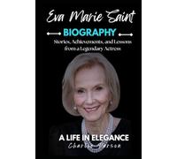 EVA MARIE SAINT BIOGRAPHY: Stories, Achievements, and Lessons from a Legendary Actress
