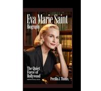 EVA MARIE SAINT BIOGRAPHY: The Quiet Force Of Hollywood (Inspirational Book)