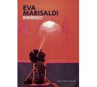 Eva Marisaldi. Biribisso. Ediz. italiana e inglese - Squarcina Chiara