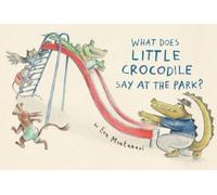 Eva Montanari What Does Little Crocodile Say At the Park? (Copertina rigida)