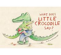 Eva Montanari What Does Little Crocodile Say? (Copertina rigida)