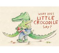 Eva Montanari What Does Little Crocodile Say? (Copertina rigida)