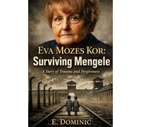 Eva Mozes Kor: Surviving Mengele: a Story of Trauma and Forgiveness